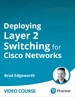 Deploying Layer 2 Switching for Cisco Networks (Video Course)