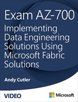 Exam DP-700 Implementing Data Engineering Solutions Using Microsoft Fabric (Video)