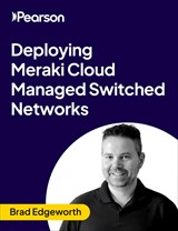 Deploying Cisco Meraki Cloud Managed Switched Networks (Video Course)