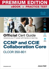 CCNP and CCIE Collaboration Core CLCOR 350-801 Official Cert Guide Premium Edition and Practice Test