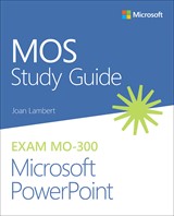 MOS Study Guide for Microsoft PowerPoint Exam MO-300