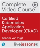 Certified Kubernetes Application Developer (CKAD) Complete Video Course (Video Training)