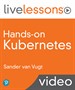 Hands-on Kubernetes LiveLessons (Video Training)
