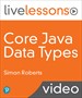 Core Java Data Types LiveLessons (Video Training): The Java SE 11 Developer (1Z0-819) Certification Series