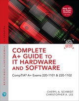 Complete A+ Guide to IT Hardware and Software: CompTIA A+ Exams 220-1101 & 220-1102, 9th Edition