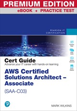 AWS Certified Solutions Architect - Associate (SAA-C03) Cert Guide Premium Edition and Practice Test, 2nd Edition