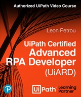 UiPath Certified Advanced RPA Developer (UiARD) Authorized UiPath Course (Video)
