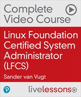 Linux Foundation Certified System Administrator (LFCS) Complete Video Course, 3rd Edition (Video Training), 3rd Edition