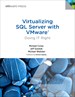 Virtualizing SQL Server with VMware: Doing IT Right