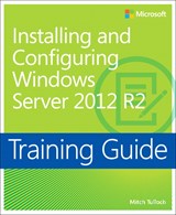 Training Guide Installing and Configuring Windows Server 2012 R2 (MCSA)