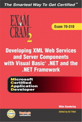 MCAD Developing XML Web Services and Server Components with Visual Basic .NET and the .NET Framework Exam Cram 2 (Exam Cram 70-310)