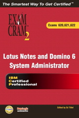 Lotus Notes and Domino 6 System Administrator Exam Cram 2 (Exam Cram 620, 621, 622)