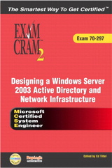 MCSE Designing a Microsoft Windows Server 2003 Active Directory and Network Infrastructure Exam Cram 2 (Exam Cram 70-297)