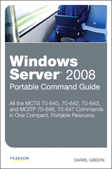 Windows Server 2008 Portable Command Guide: MCTS 70-640, 70-642, 70-643, and MCITP 70-646, 70-647