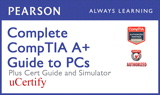 Complete CompTIA A+ Guide to PCs Pearson uCertify Course, Textbook, and Simulator Bundle