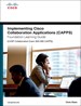 Implementing Cisco Collaboration Applications (CAPPS) Foundation Learning Guide (CCNP Collaboration Exam 300-085 CAPPS)